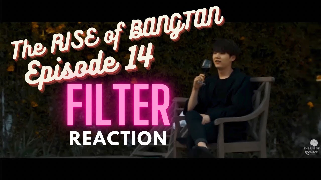 THE RISE OF BANGTAN - Chapter 14 : Filter REACTION