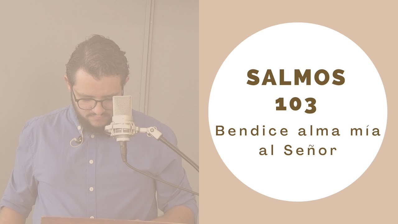 Salmos 103 Bendice alma mía al Señor