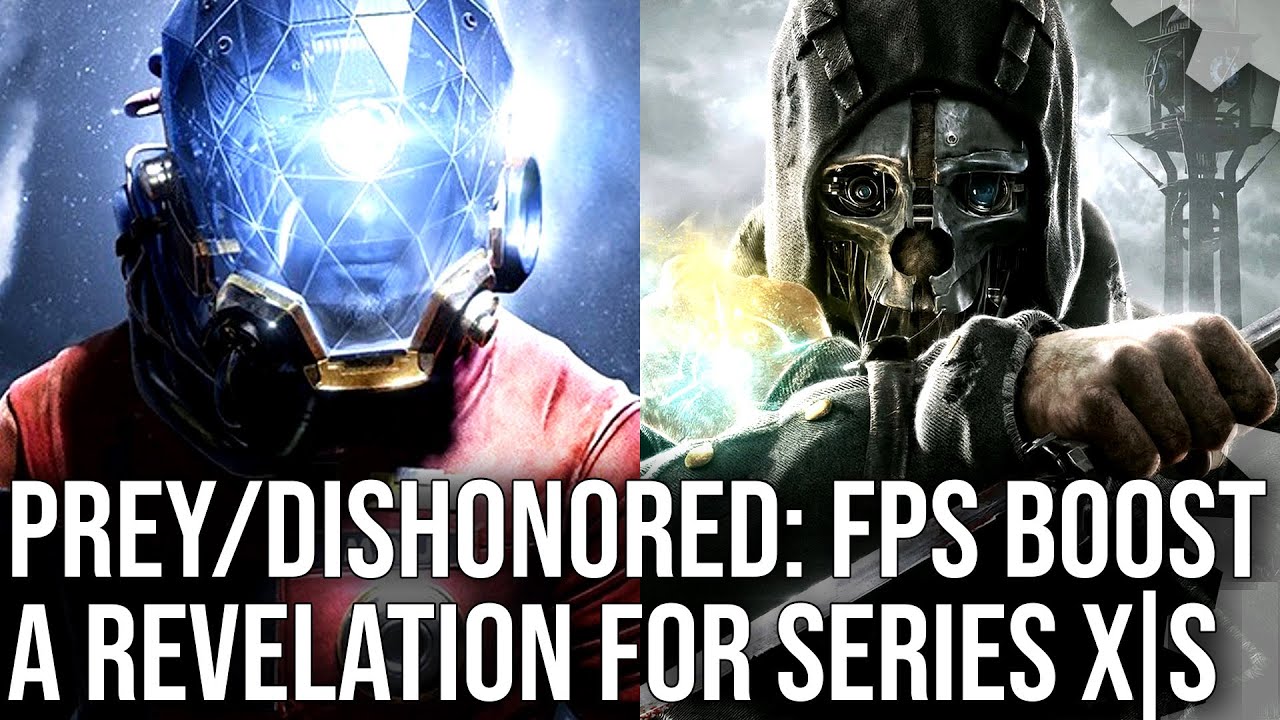 Prey + Dishonored: FPS Boost Is A Game-Changer For Xbox Series X|S - And It's Not Just About 60fps