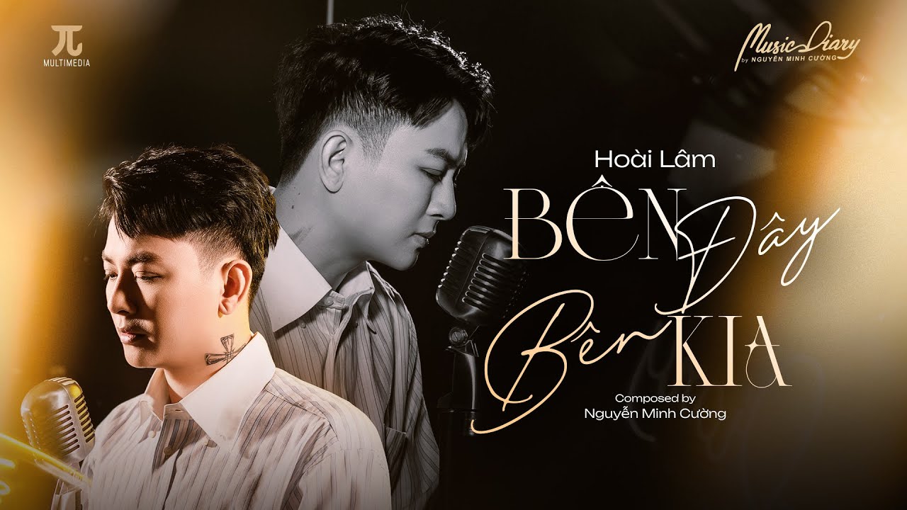 BÊN ĐÂY BÊN KIA - HOÀI LÂM x NGUYỄN MINH CƯỜNG | MV Official | Music Diary 7 #5