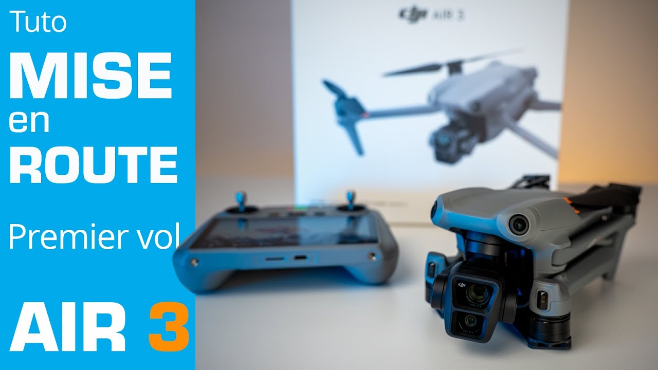 DJI AIR 3/AIR 3S : TUTO PREMIER VOL et MISE EN ROUTE