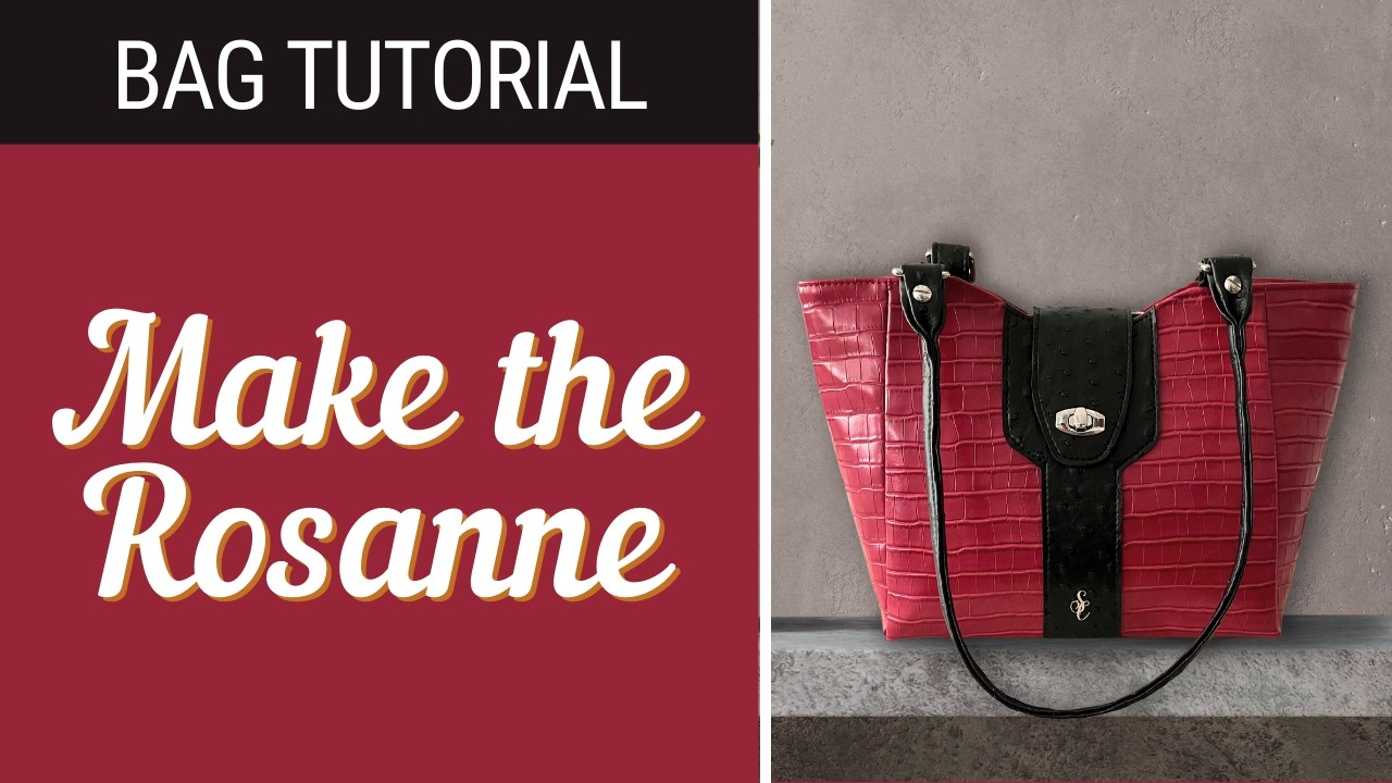 The Rosanne by Simply Classic || Bag Making Tutorial