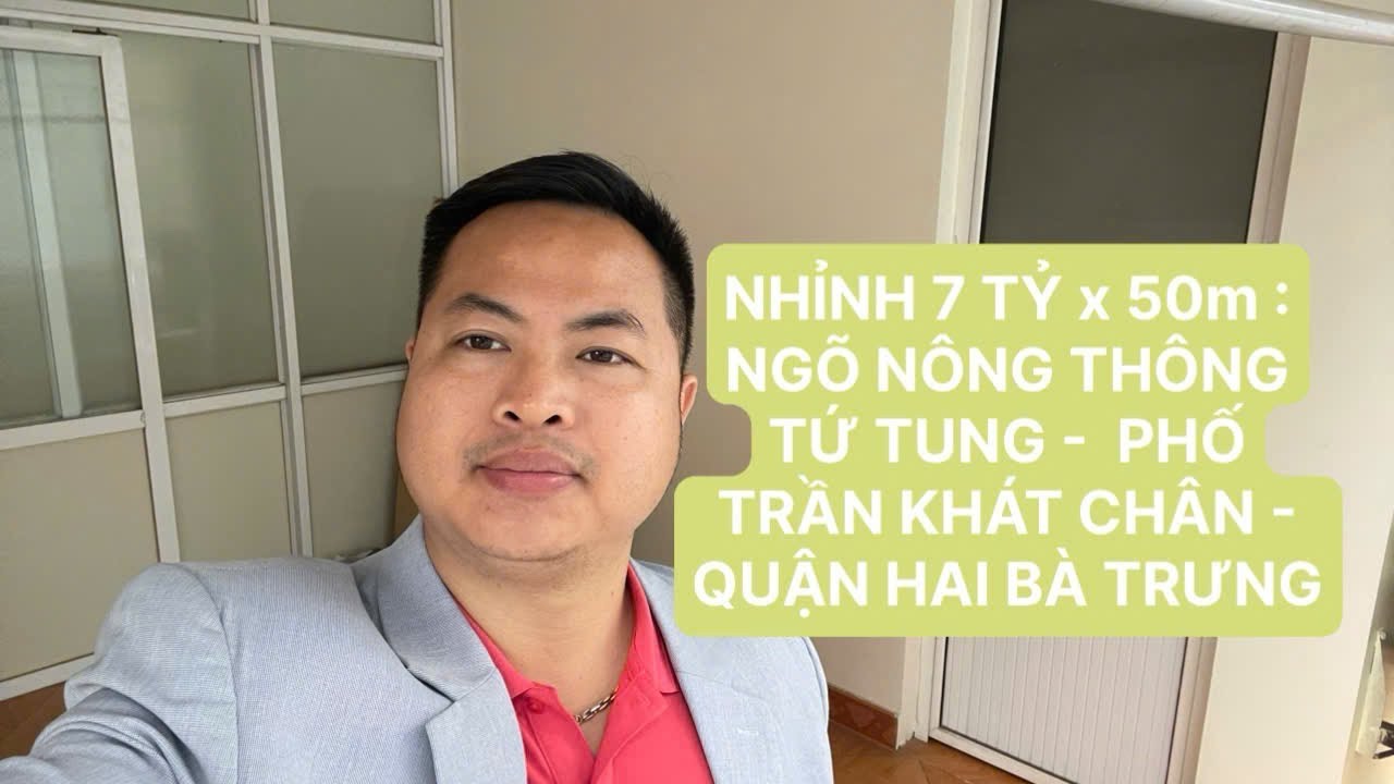 NHỈNH 7 TỶ x 50m : PHỐ TRẦN KHÁT CHÂN - NGÕ NÔNG THÔNG TỨ TUNG - QUẬN HAI BÀ TRƯNG 