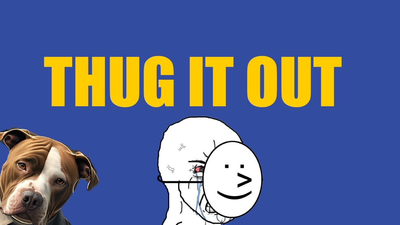 3 Steps On How To Thug It Out!