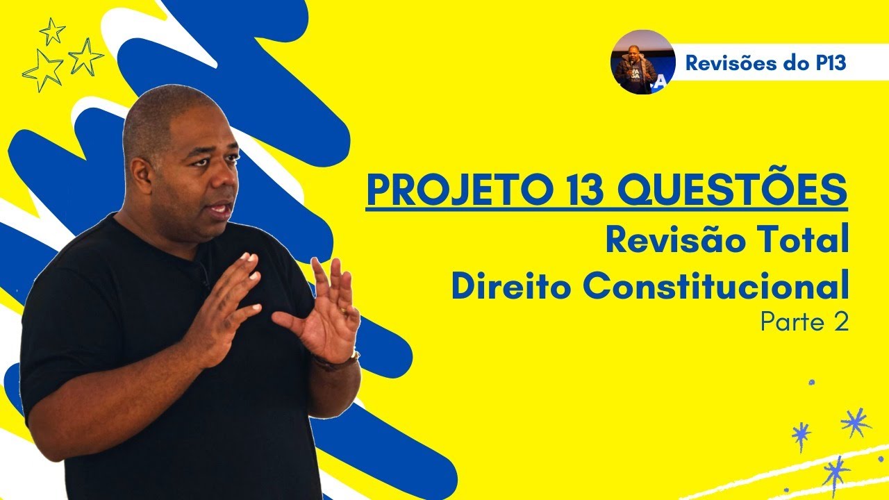 Constitucional - Parte 2 - Revisão Total - Projeto 13 Questões - P13 da OAB - 4º Edição