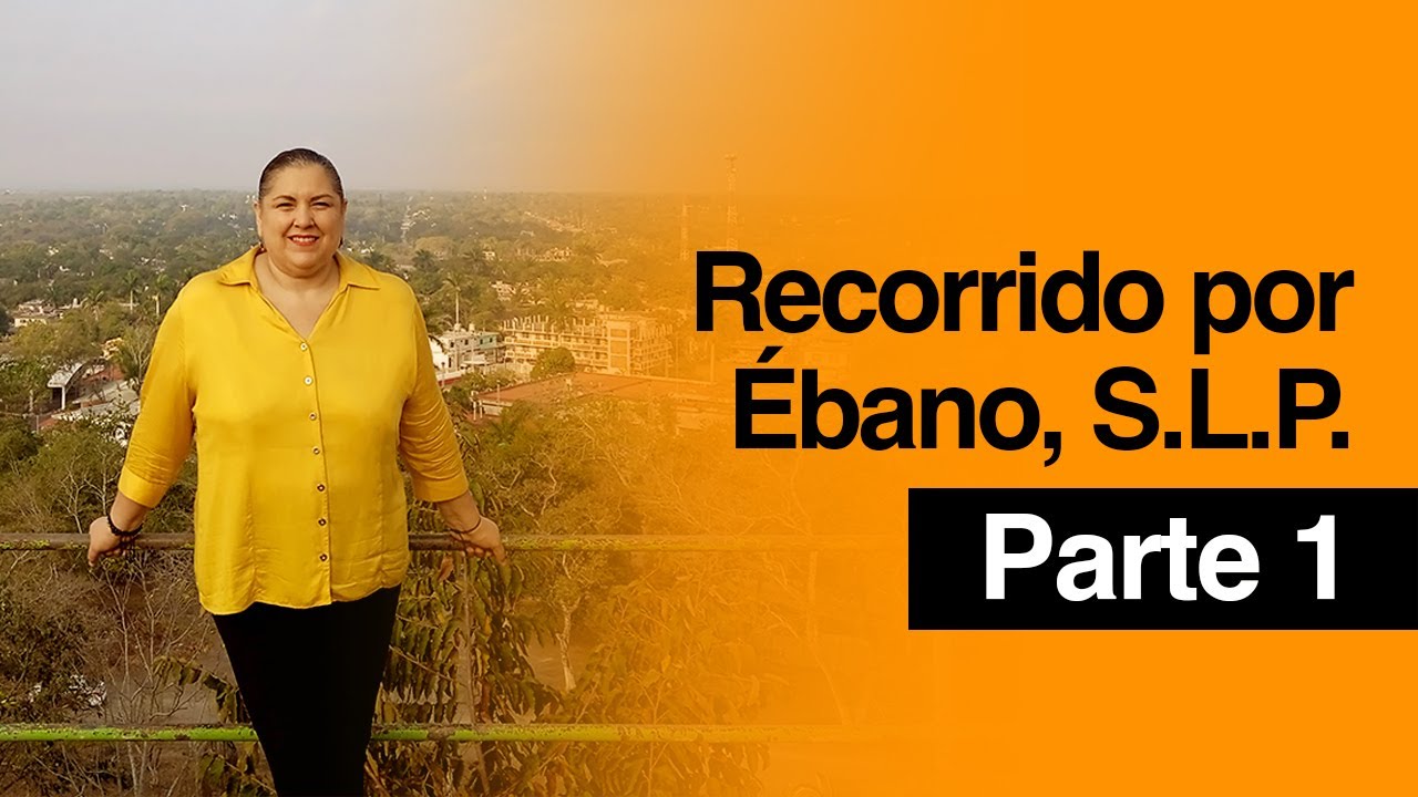 Recorrido por Ébano, S.L.P. Parte 1