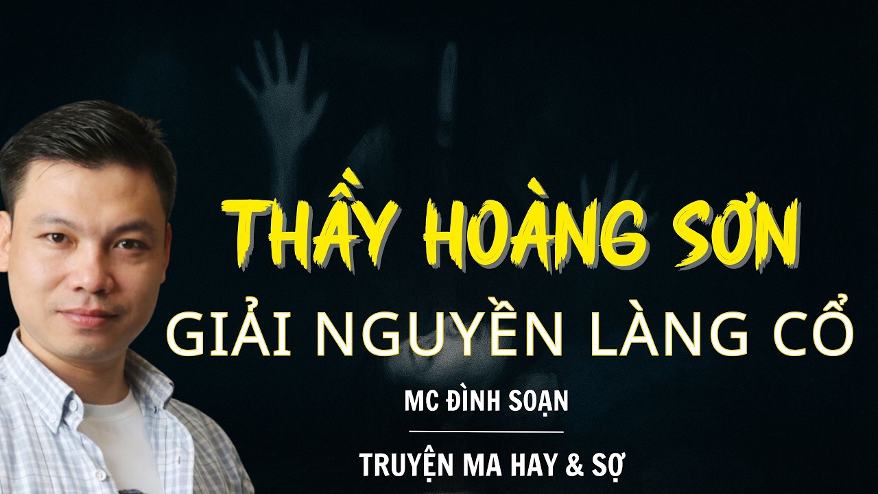 RADIO CHUYỆN MA : THẦY HOÀNG SƠN GIẢI LỜI NGUYỀN LÀNG CỔ  | CHUYỆN MA MC ĐÌNH SOẠN KỂ.