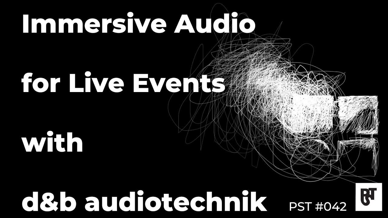 Immersive Audio for Live Events with d&b audiotechnik – PST #042