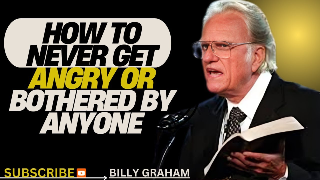 || HOW TO NEVER GET ANGRY OR BOTHERED BY ANYONE || POWERFUL MESSAGE || BY BILLY GRAHAM ||