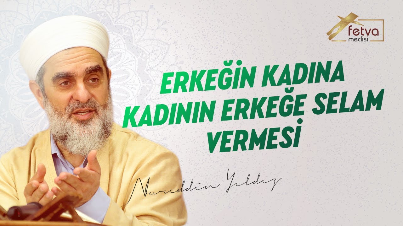Erkeğin Kadına, Kadının Erkeğe Selam Vermesi - Nureddin Yıldız - fetvameclisi.com