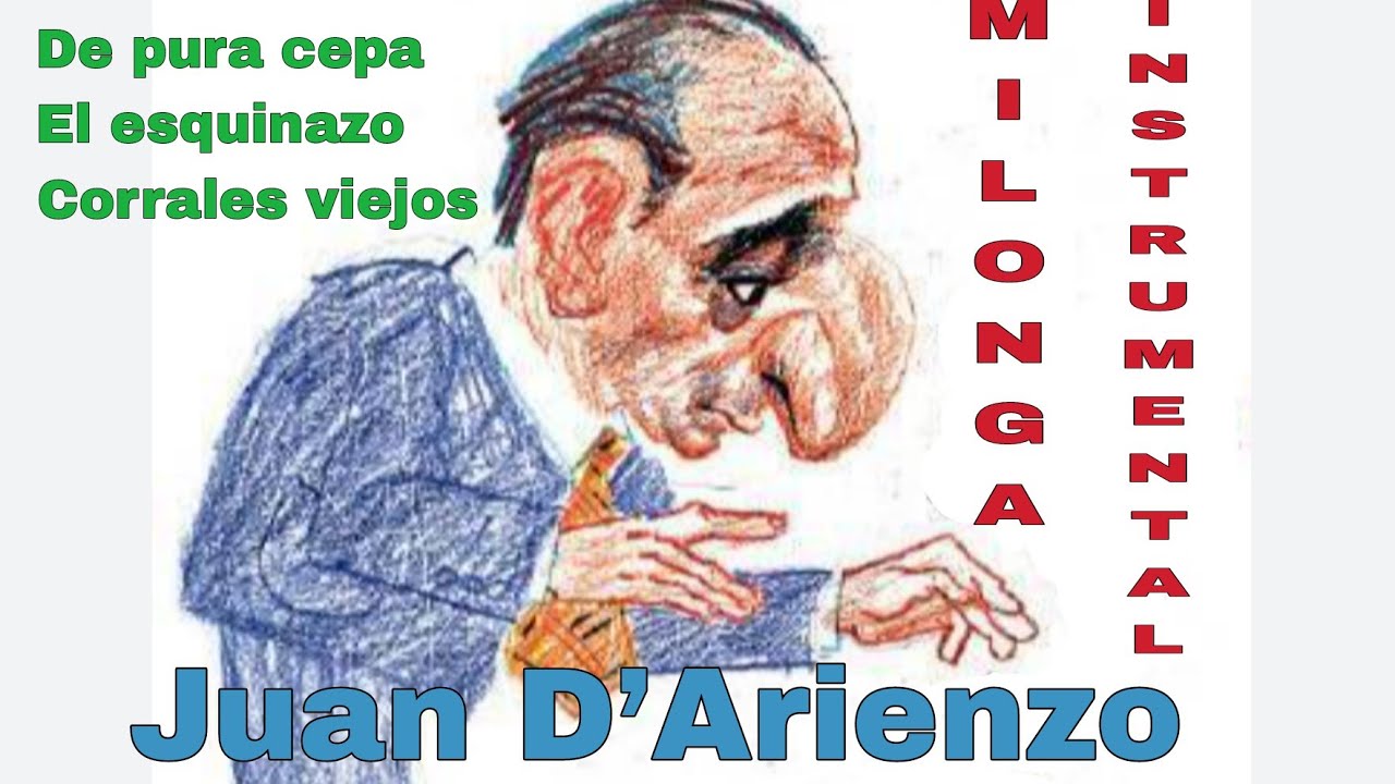 Milonga instrumental. Juan D'arienzo: De pura cepa, El esquinazo, Corrales viejos.
