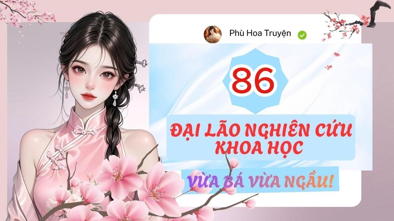 P86 - Đại Lão Nghiên Cứu Khoa Học Vừa Bá Vừa Ngầu!