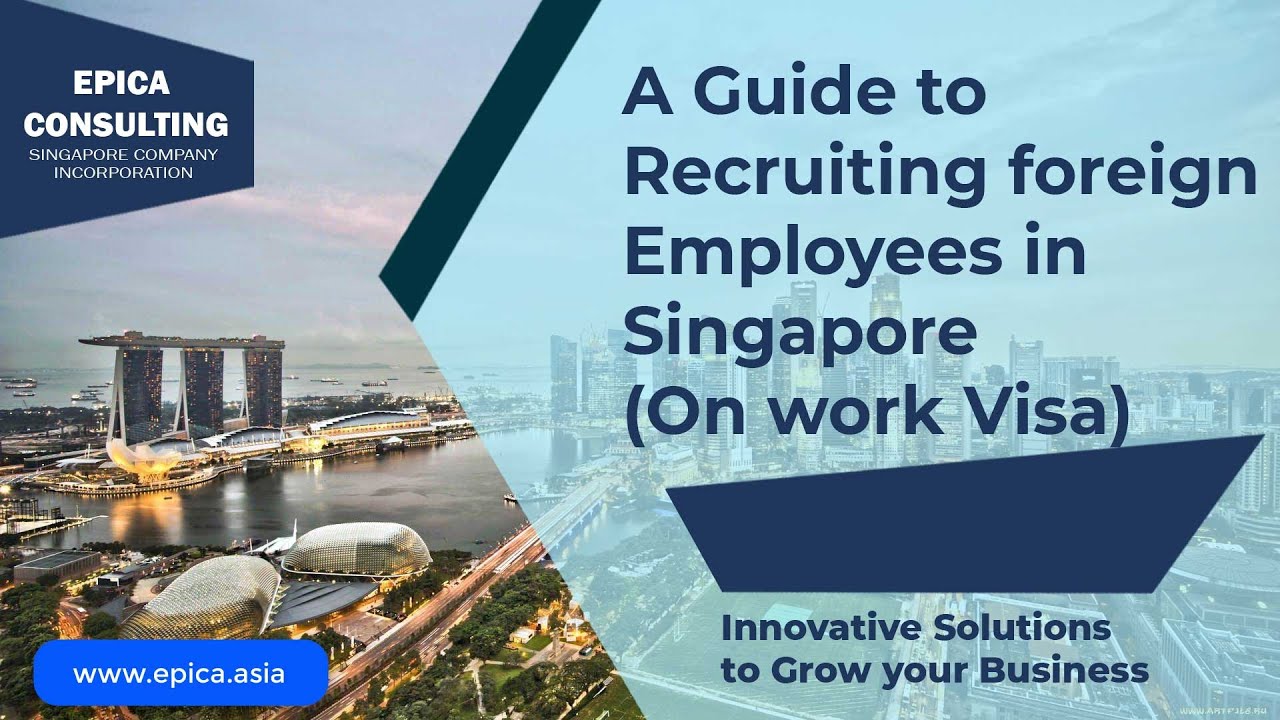 A guide to recruiting foreigners (Employees) in your Singapore Company