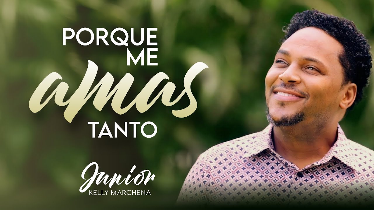 Por qué me Amas tanto - Junior Kelly Marchena