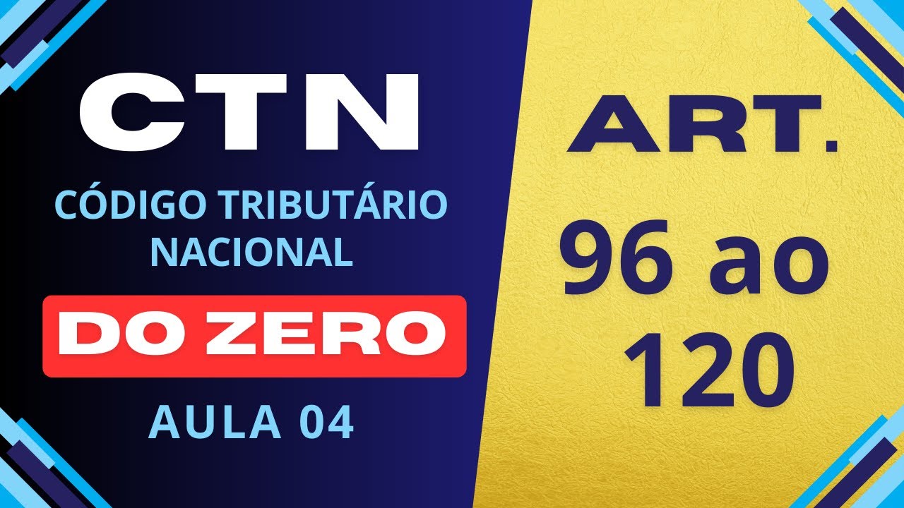 📚 CTN (Código Tributário Nacional) do Zero - Aula 04 | Artigos 96 ao 120