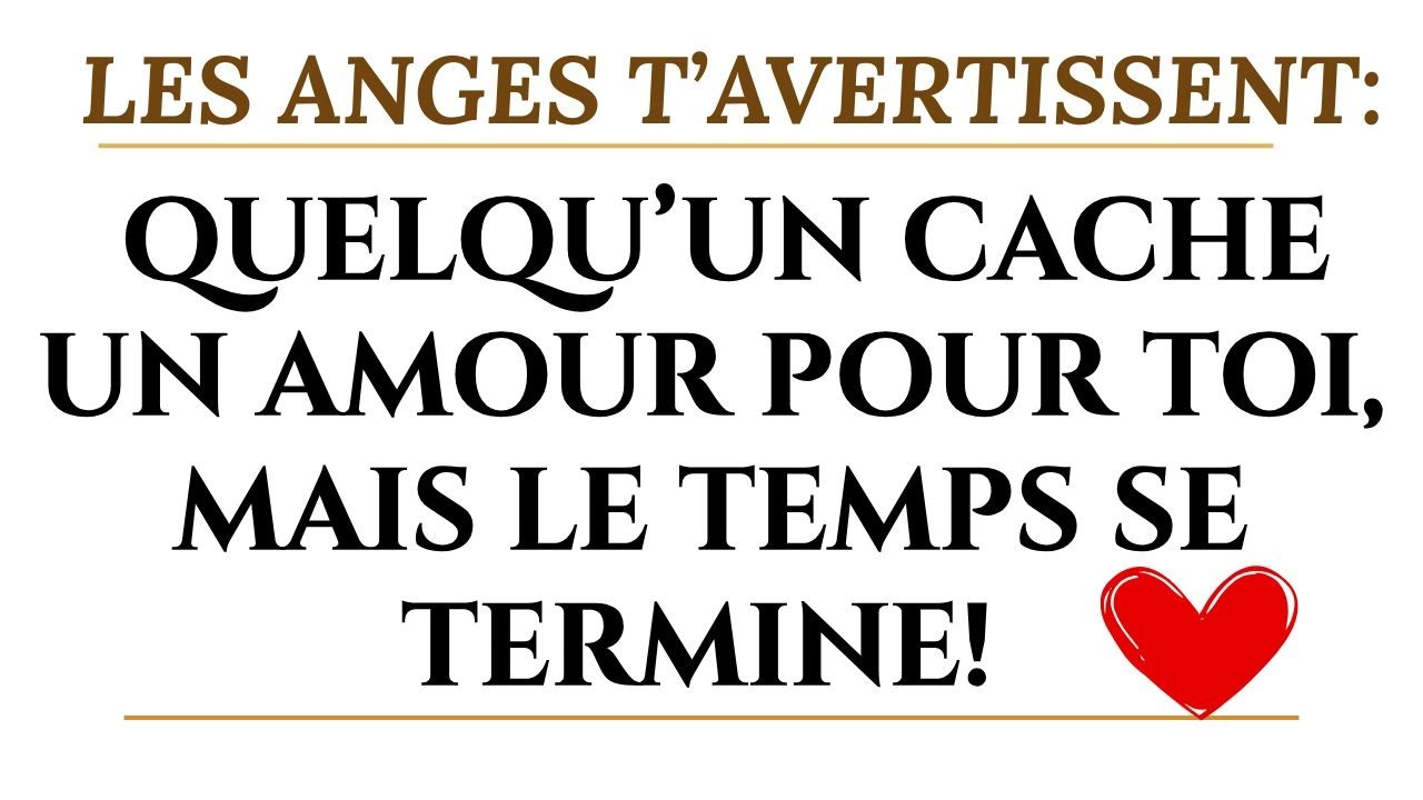 LES ANGES DISENT : QUELQU’UN CACHE UN AMOUR PROFOND POUR TOI, MAIS LE TEMPS PASSE VITE !