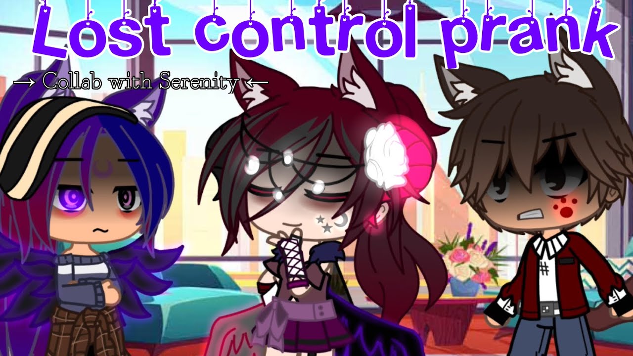 【Lost Control Prank】| Prank Collab | w/Serenity-Moon-Gacha