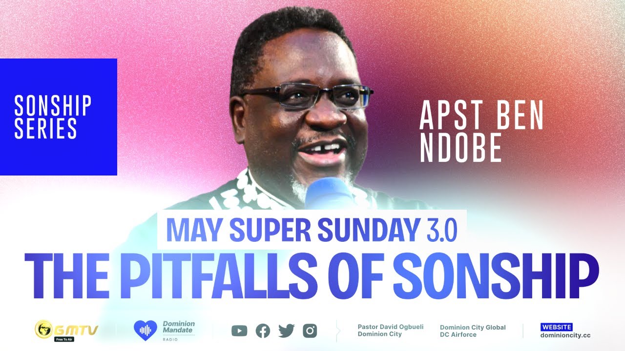 SONSHIP SERIES | THE PITFALLS OF SONSHIP | APST. BEN NDOBE