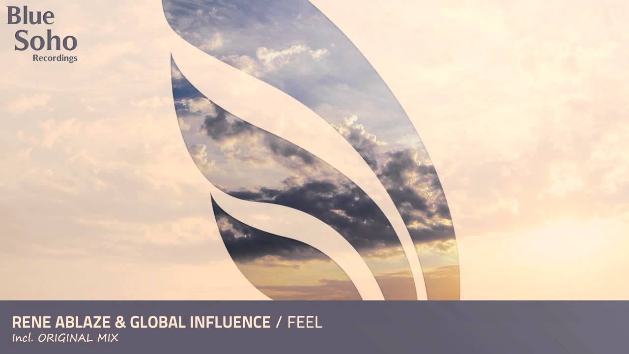 Rene Ablaze & Global Influence - Feel (Original Mix)