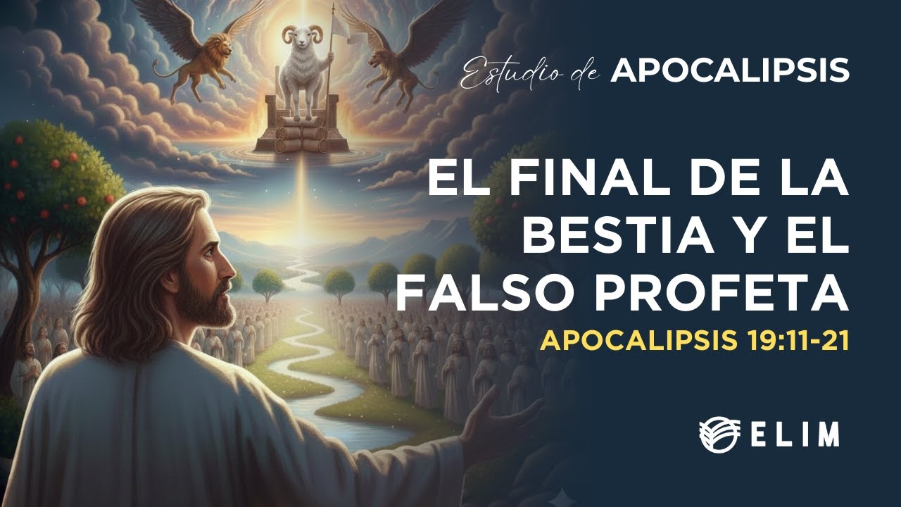El final de la bestia y el falso profeta | Apocalipsis 19:11-21 | Estudio Bíblico