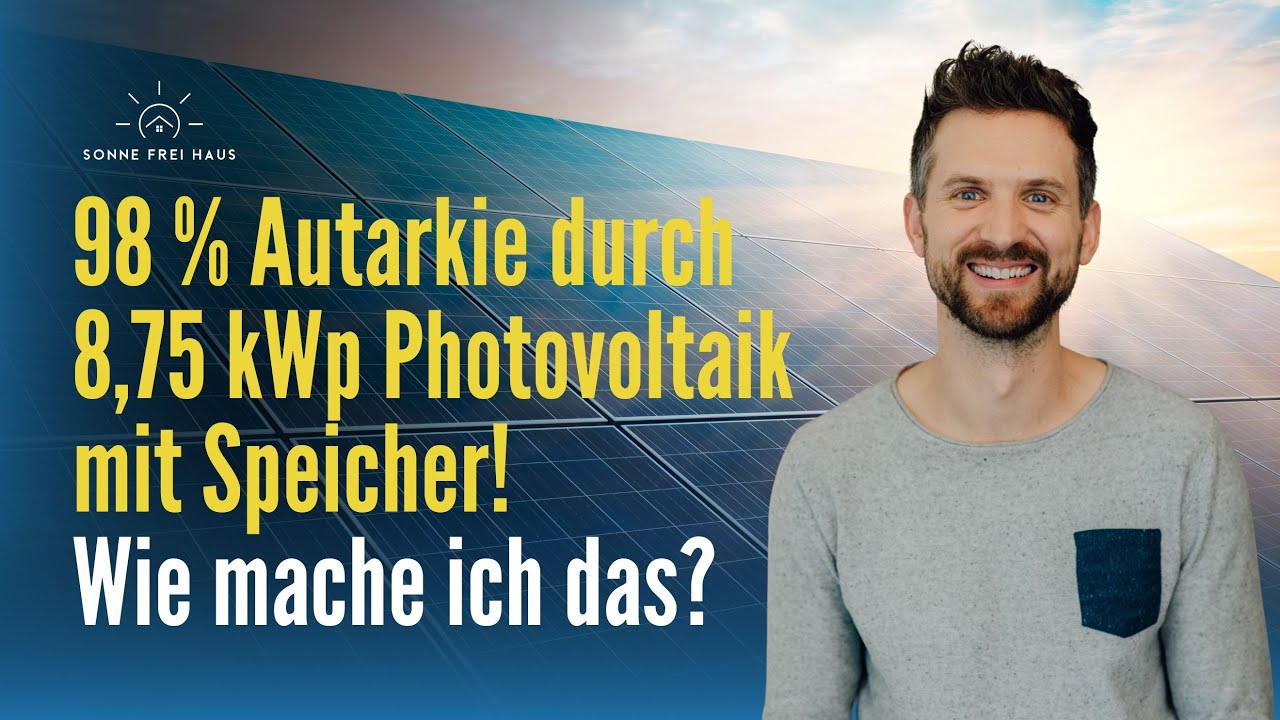 98 % Autarkie: Wie mache ich das mit 8,75 kWp Photovoltaik Anlage mit Speicher?