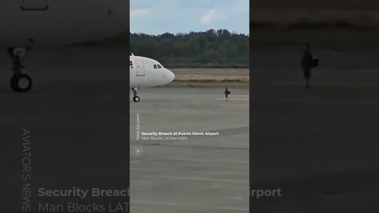 Security Breach at Puerto Montt Airport: Man Blocks LATAM A320