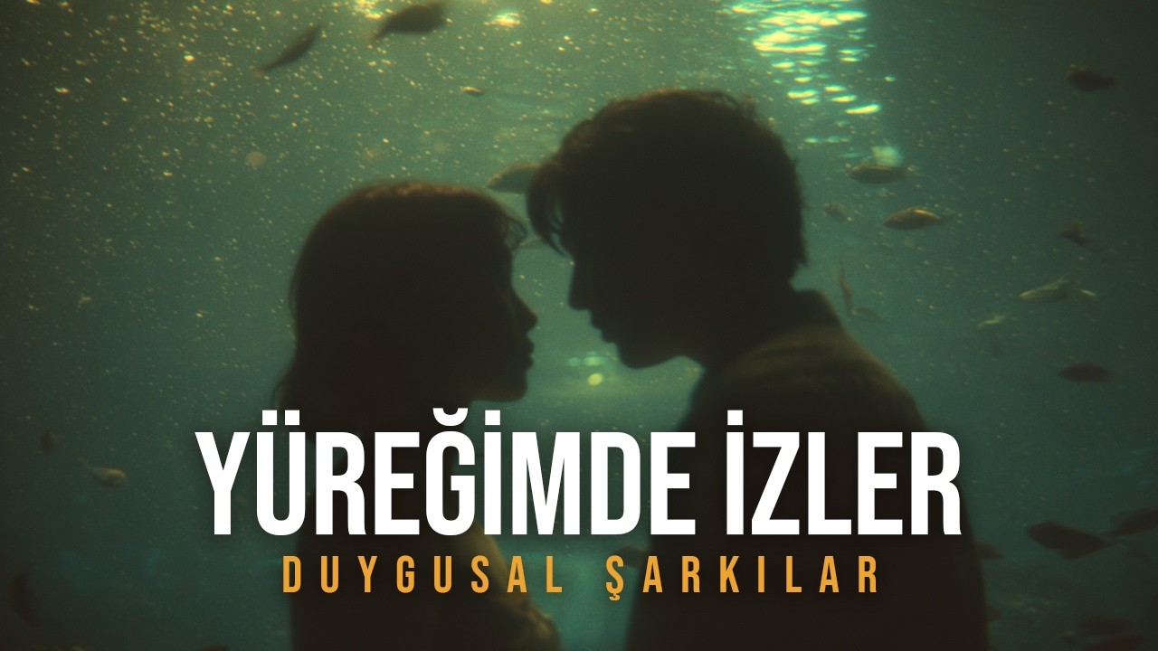 Yüreğimde İzler | Kalbe Dokunan Duygusal Aşk Şarkıları 2026