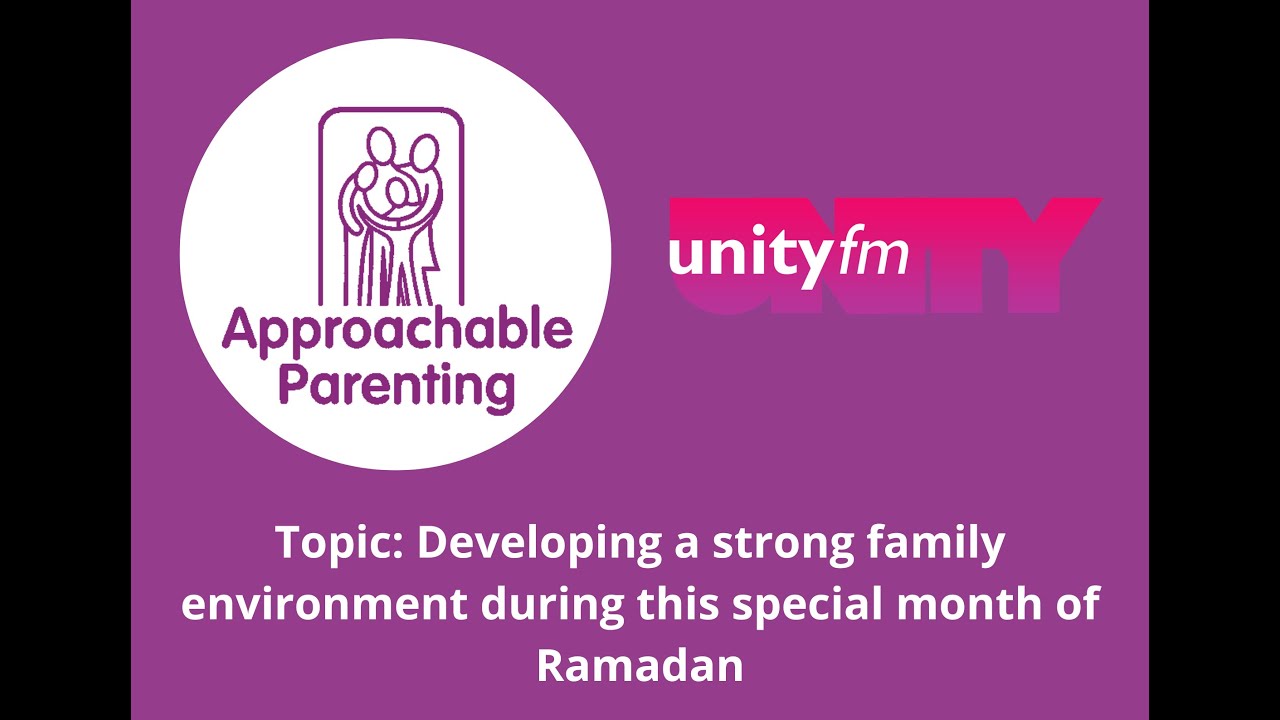 Parenting Hour - Developing a strong family environment during this special month of Ramadan