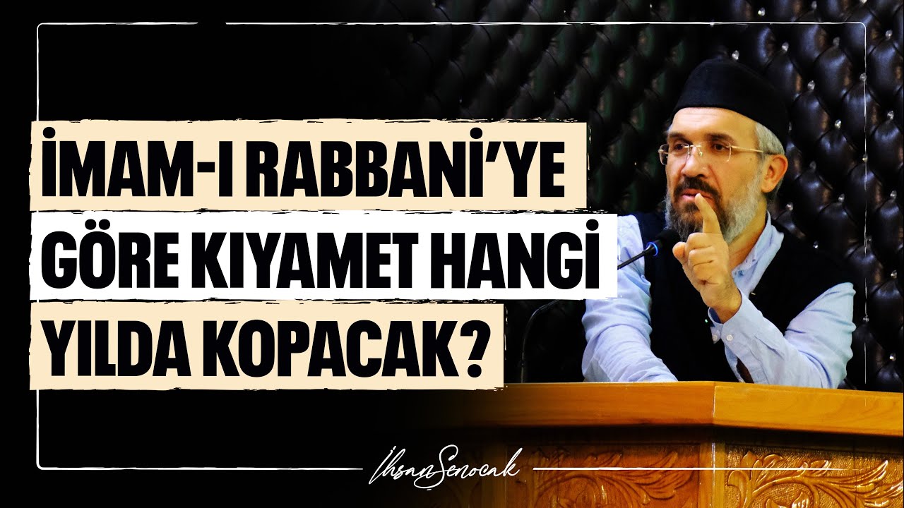 İmam-ı Rabbani’ye Göre Kıyamet Hangi Yılda Kopacak? l İhsan Şenocak