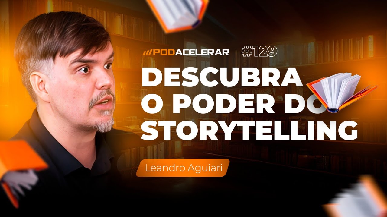 Como as técnicas de storytelling faz as empresas venderem mais! | Leandro Aguiari - PodAcelerar#146
