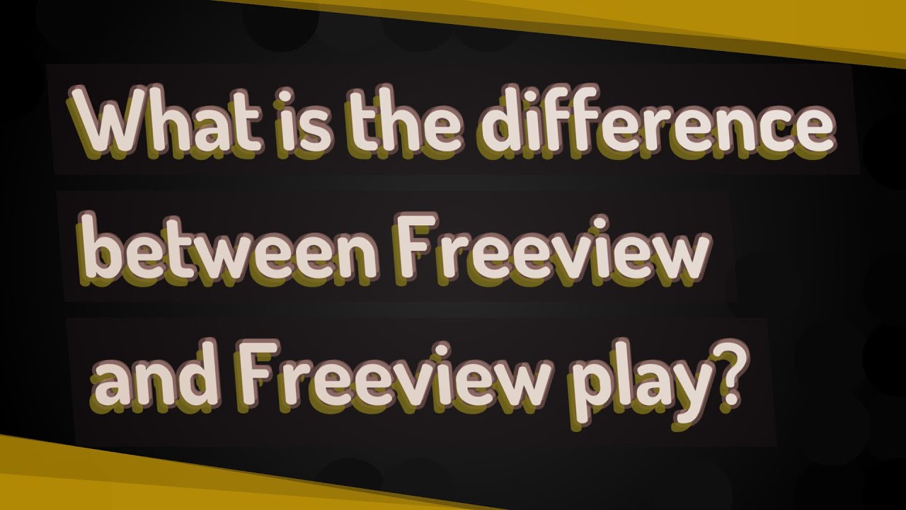 What is the difference between Freeview and Freeview play?