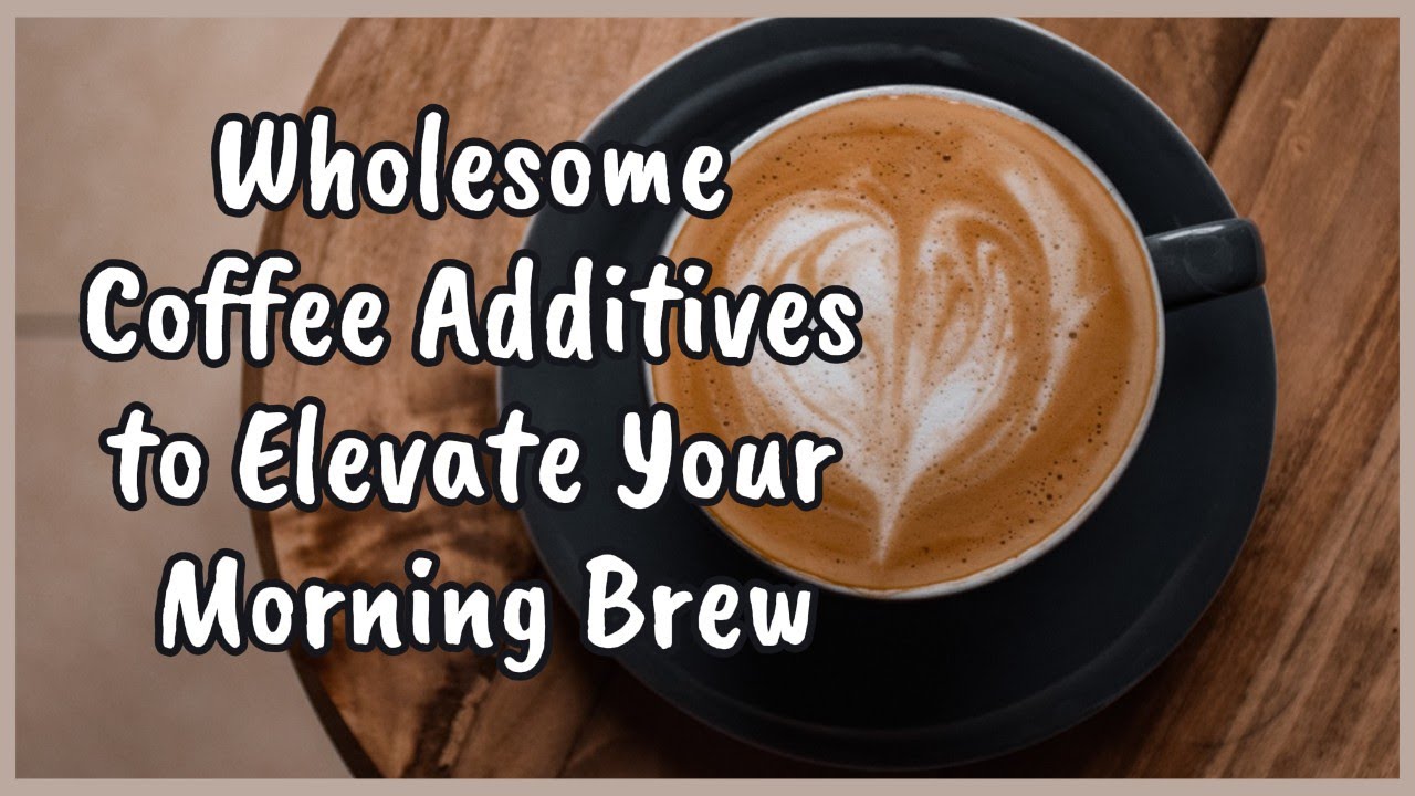 Wholesome Coffee Additives to Elevate Your Morning Brew