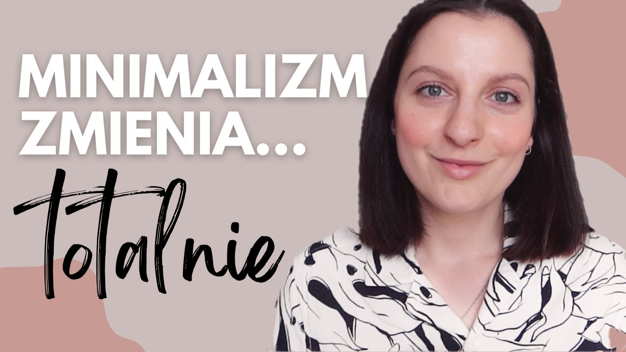 MINIMALIZM TOTALNIE ZMIENIŁ MOJE ŻYCIE | 4 LATA MINIMALIZMU