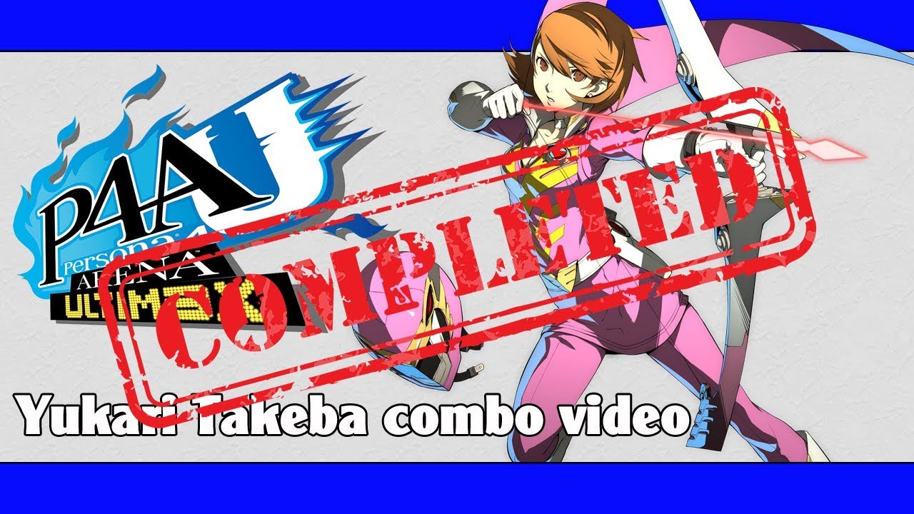 P4AU: Yukari Takeba combo video (FINAL VERSION)
