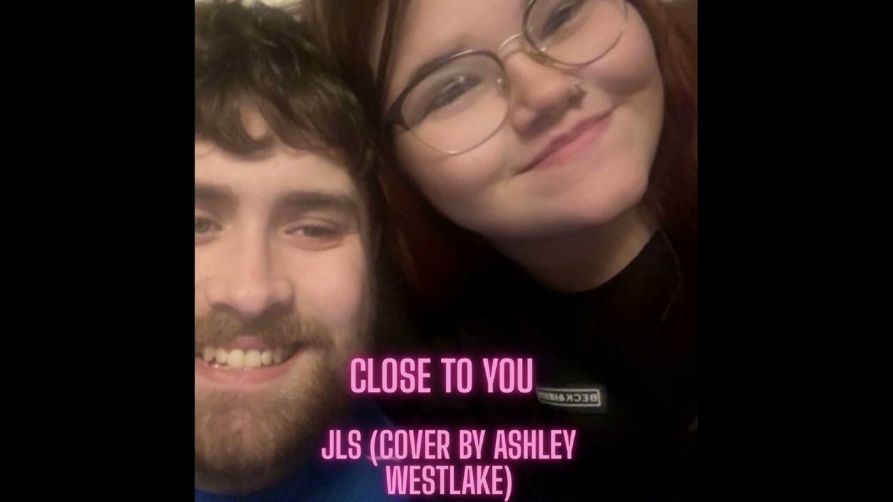 JLS - Close To You (Cover By Ashley Westlake)