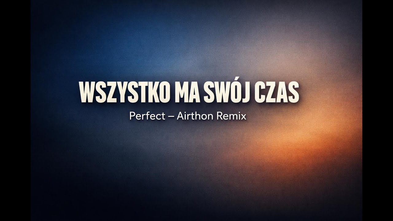 Perfect – Wszystko ma swój czas (Airthon Remix)