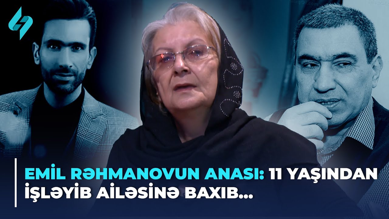 Emil Rəhmanovun anası: 11 yaşından işləyib ailəsinə baxıb... | Həftənin qonağı