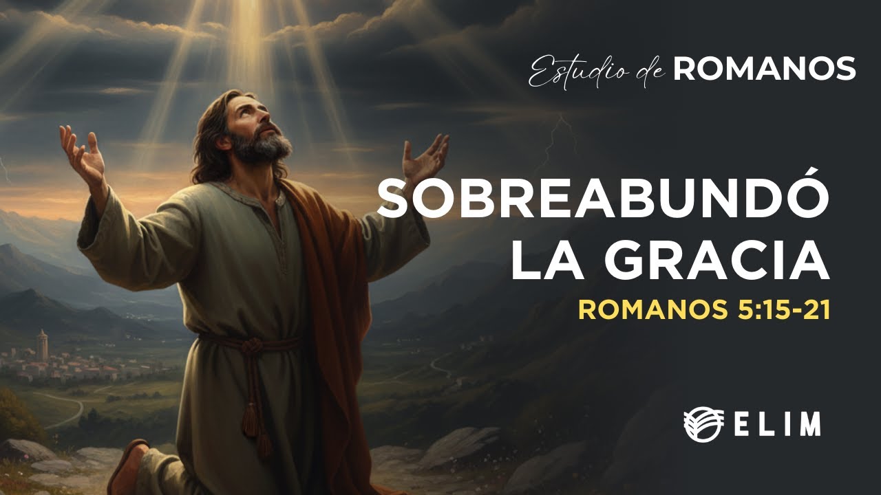 Sobreabundó la gracia | Romanos 5:15-21 | Estudio Bíblico