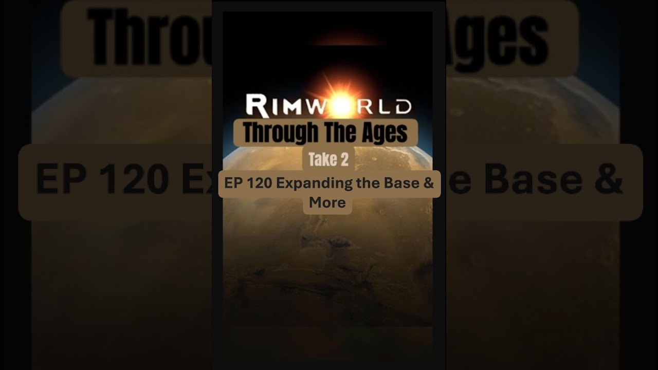 Expanding the Base & More in RimWorld Let's Play - Through The Ages Take 2 // EP 120