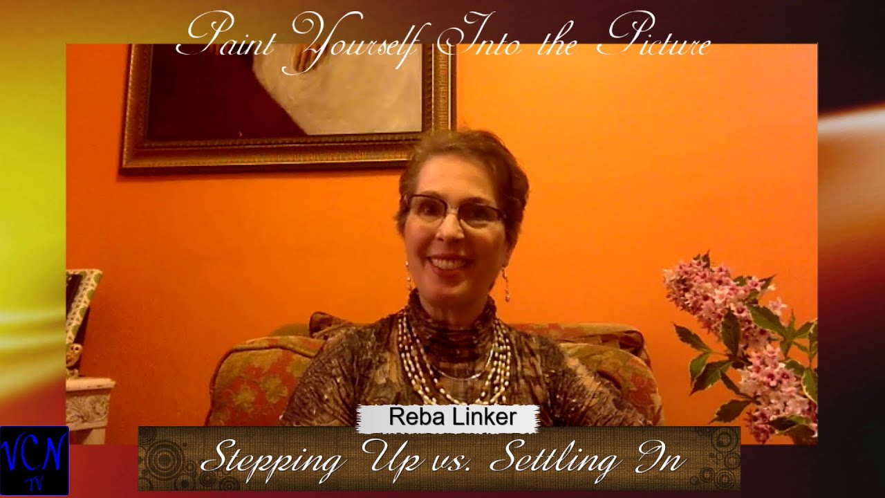 Stepping Up vs Settling In | Paint Yourself Into the Picture | Coach Reba Linker