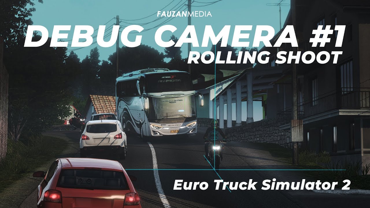 Debug Camera ETS2 [1/2] - Rolling Shoot || Fauzan Media