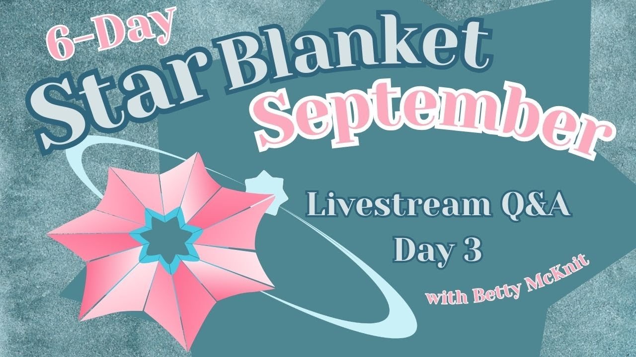 Star Blanket September 2025 - Day 3 Livestream with Betty McKnit
