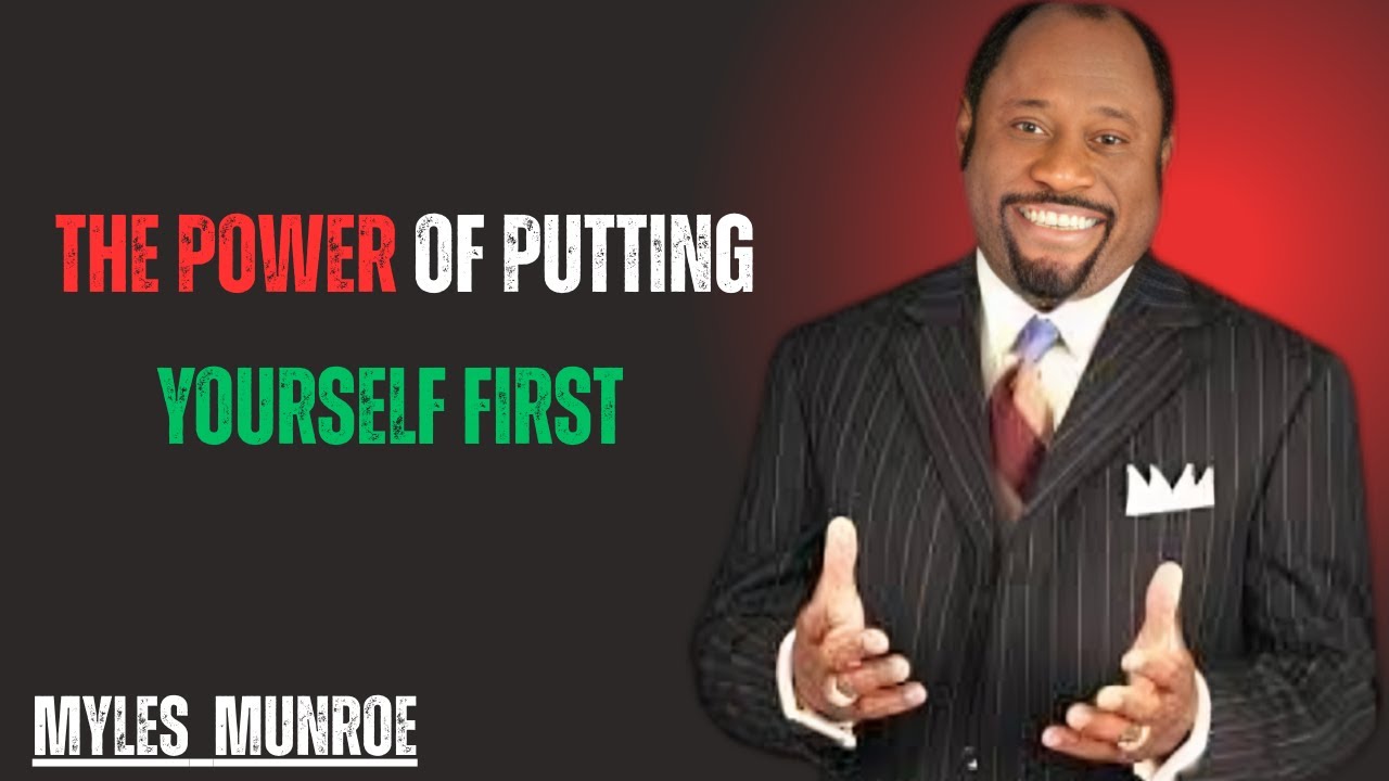 THE POWER OF PUTTING YOURSELF FIRST || MYLES MUNROE