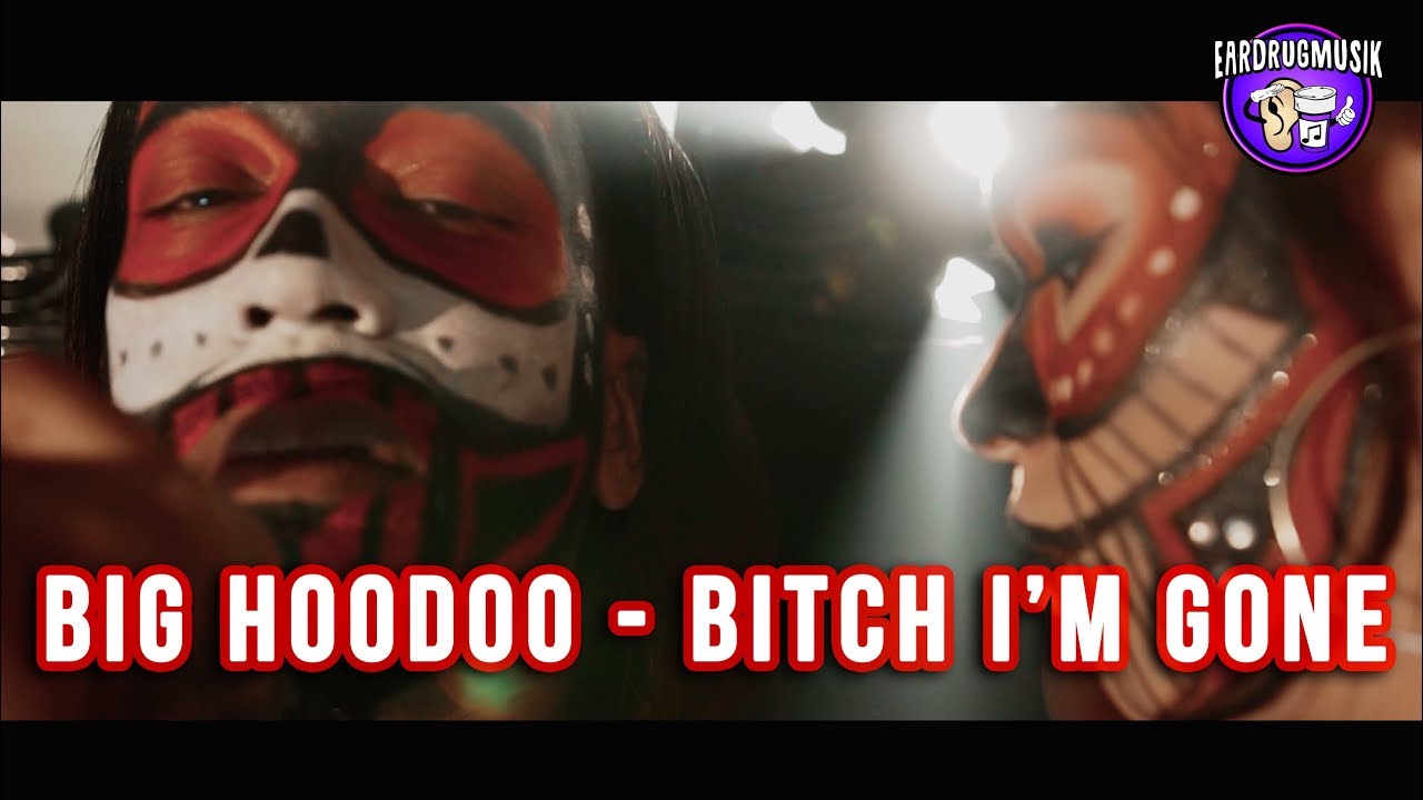 Big Hoodoo - Bitch I'm Gone - OFFICIAL VIDEO