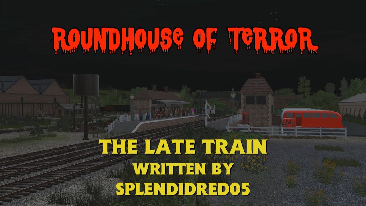 Roundhouse of Terror  - The Late Train