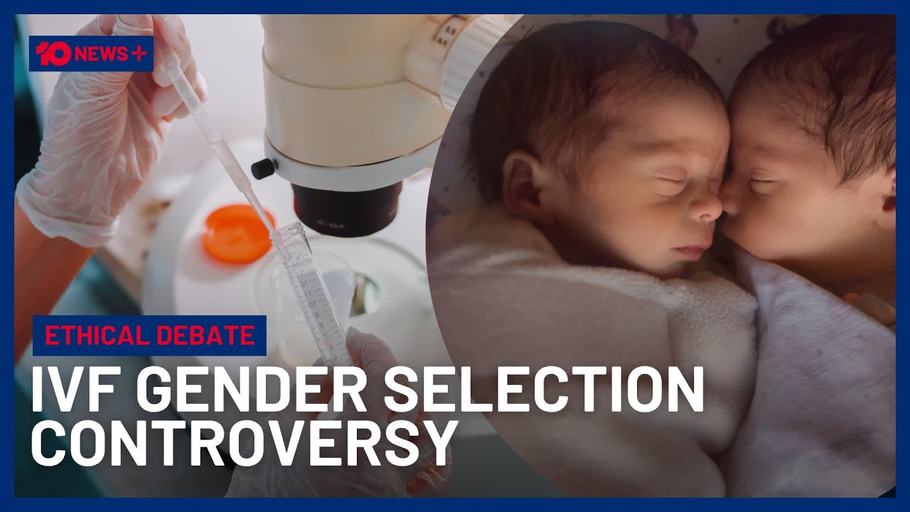 Fierce Debate Rages Over Ethics Of IVF Gender Selection In Australia | 10 News+