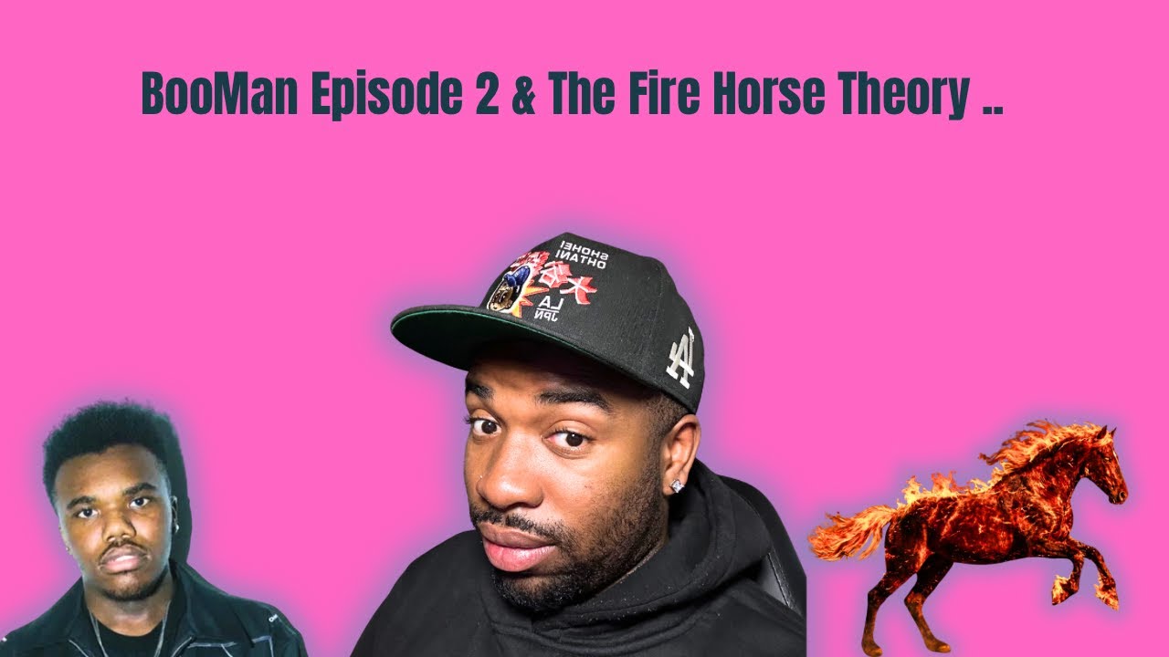 Boo man episode too & The fire horse theory 