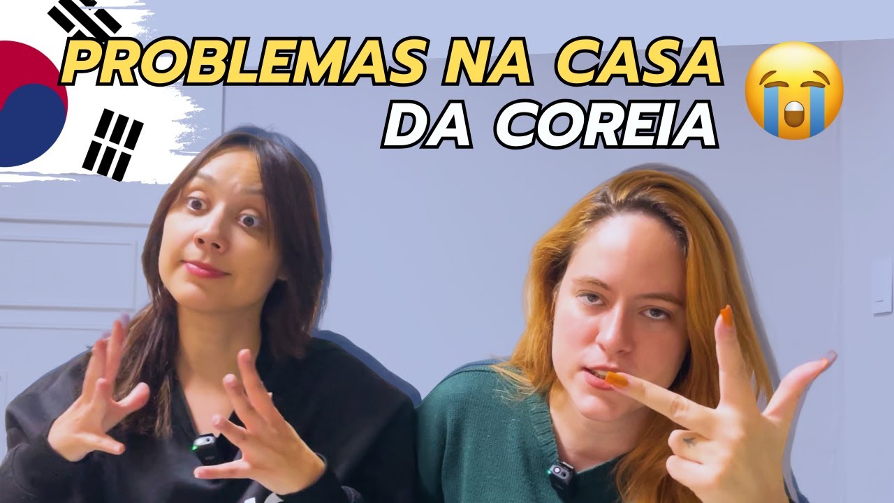 PROBLEMAS NA NOSSA CASA DA COREIA DO SUL