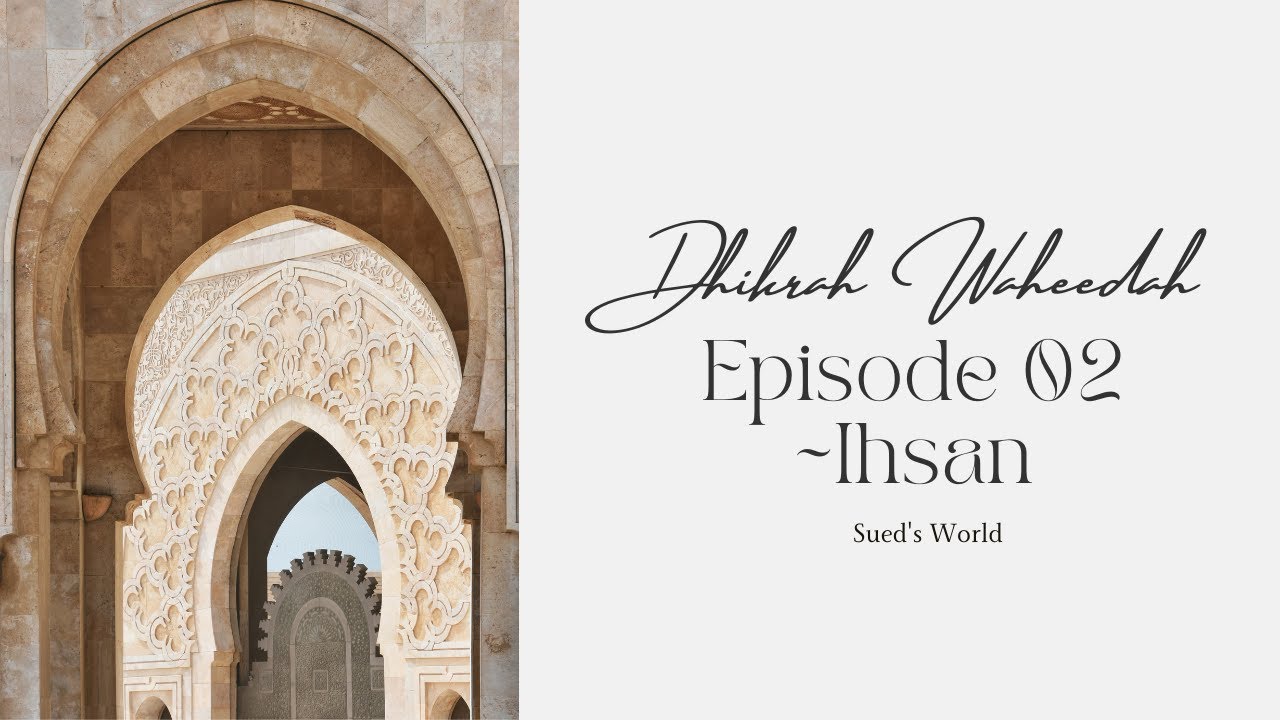 Dhikrah Wahiidah ذكرى واحدة - Episode 2- Ihsan