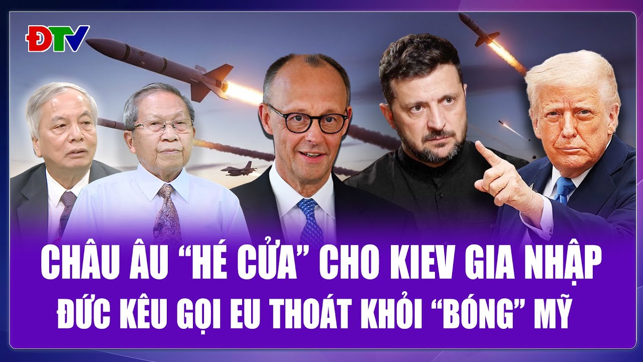 TOÀN CẢNH THẾ GIỚI: EU “cãi lời” Mỹ hé cửa cho Kiev gia nhập, Đức tuyên bố không làm “quân tốt”